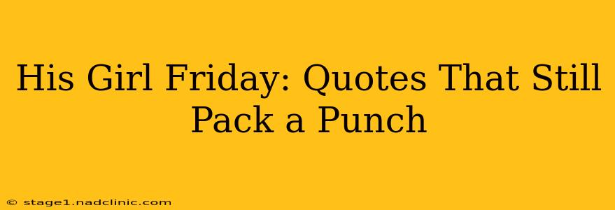 His Girl Friday: Quotes That Still Pack a Punch