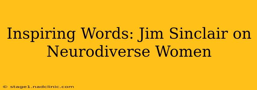 Inspiring Words: Jim Sinclair on Neurodiverse Women