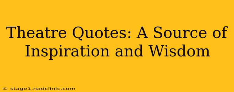 Theatre Quotes: A Source of Inspiration and Wisdom