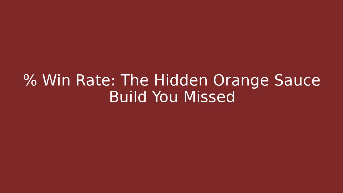 % Win Rate: The Hidden Orange Sauce Build You Missed