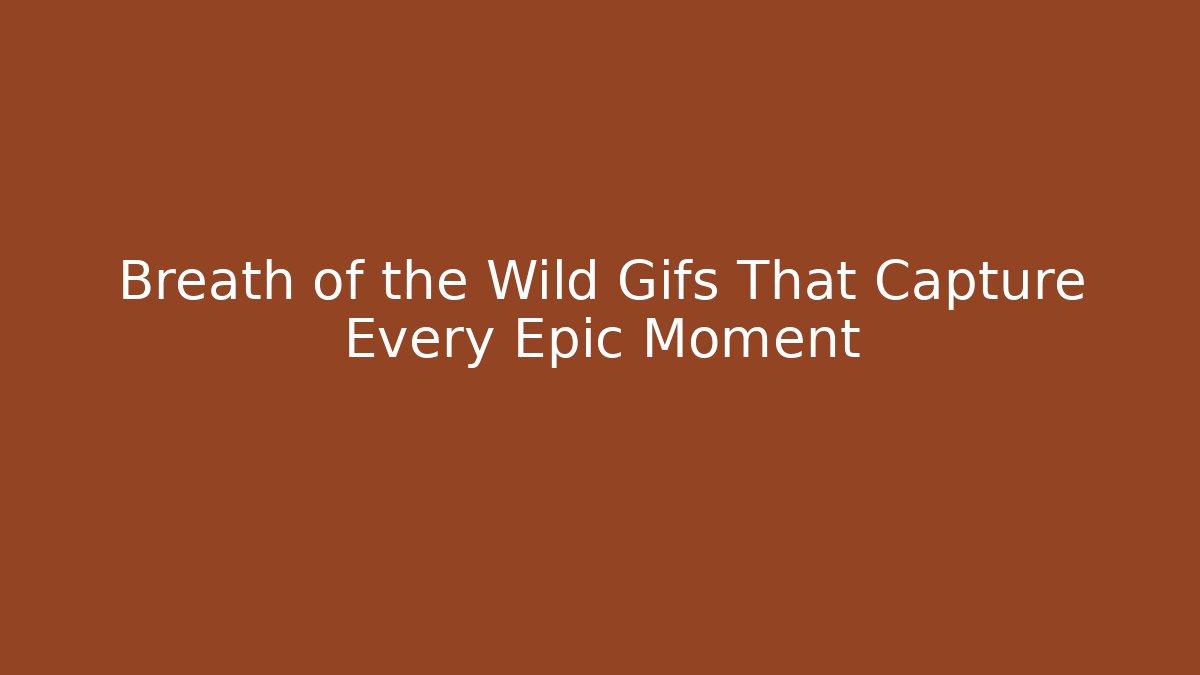 + Breath of the Wild Gifs That Capture Every Epic Moment