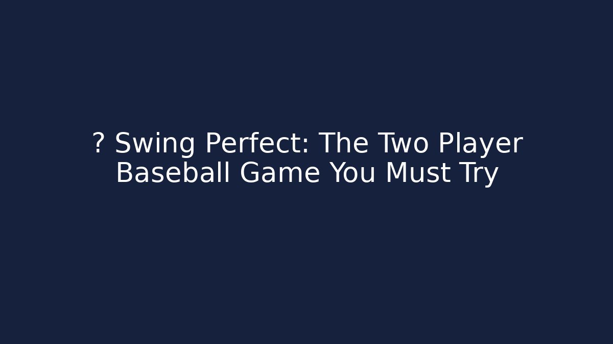 ⚾ Swing Perfect: The Two Player Baseball Game You Must Try