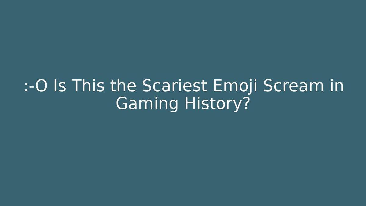 😱 Is This the Scariest Emoji Scream in Gaming History?