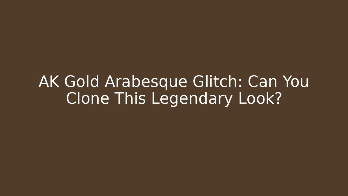 AK Gold Arabesque Glitch: Can You Clone This Legendary Look?