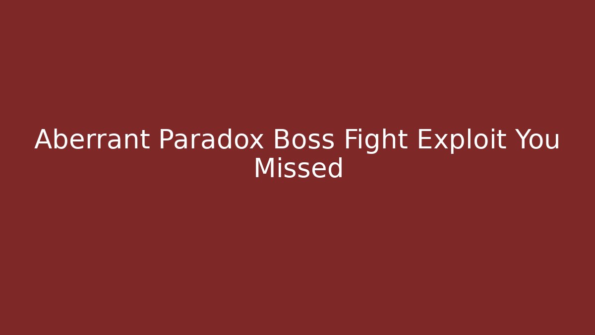 Aberrant Paradox Boss Fight Exploit You Missed - NADclinic