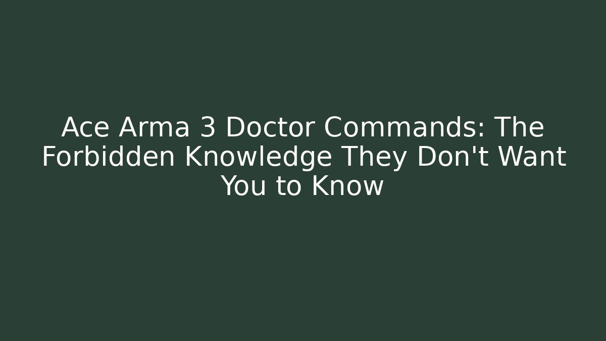 Ace Arma 3 Doctor Commands: The Forbidden Knowledge They Don't Want You to Know - NADclinic