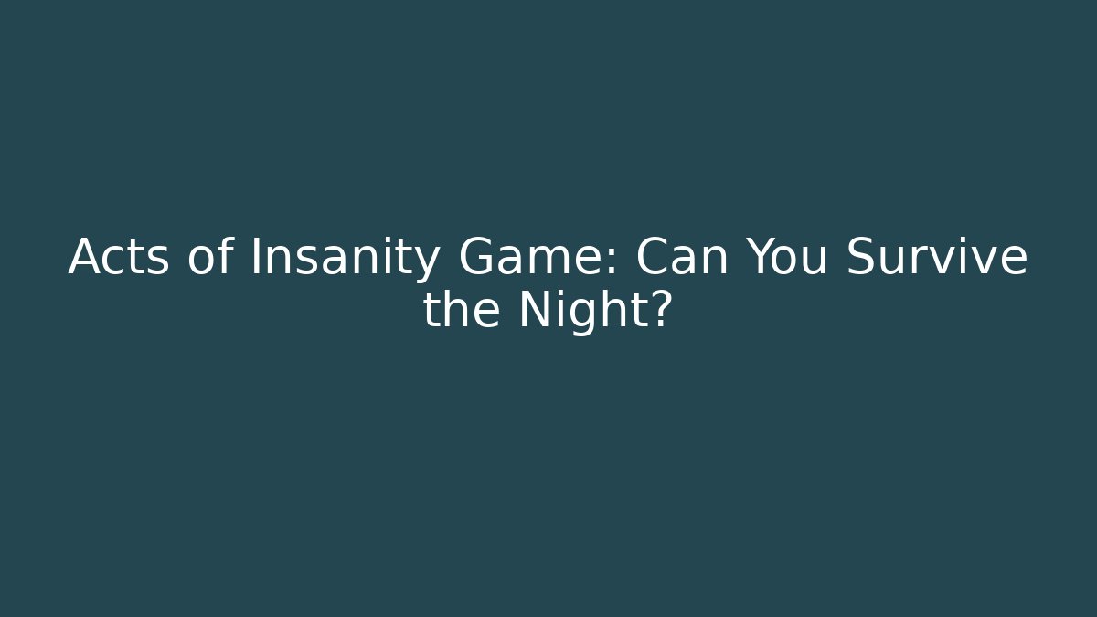Acts of Insanity Game: Can You Survive the Night?