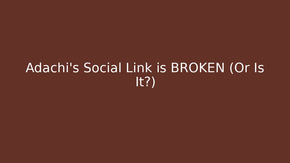 Adachi's Social Link is BROKEN (Or Is It?)