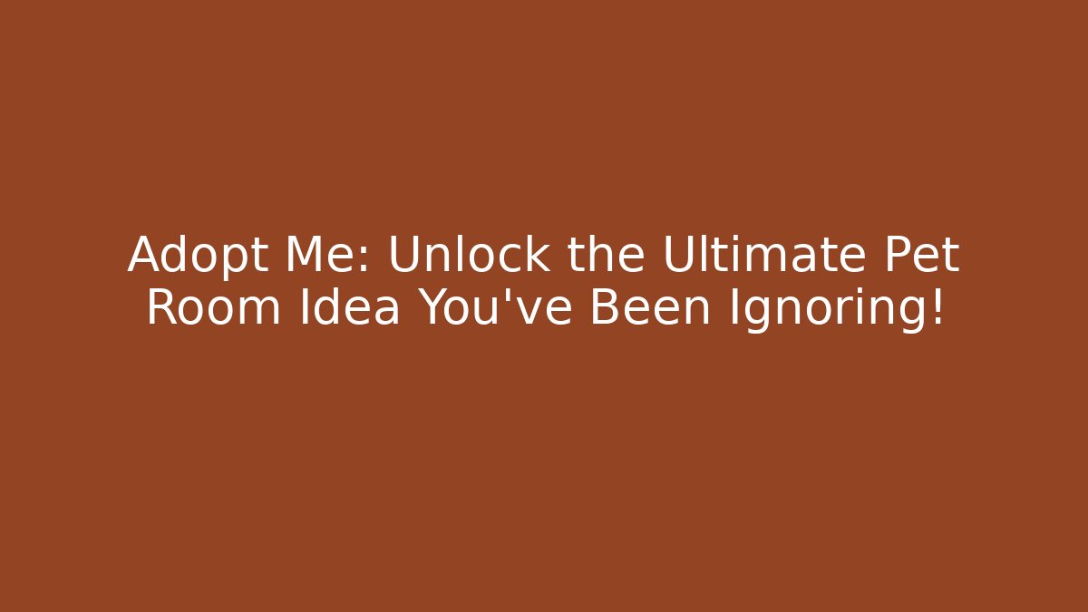 Adopt Me: Unlock the Ultimate Pet Room Idea You’ve Been Ignoring!