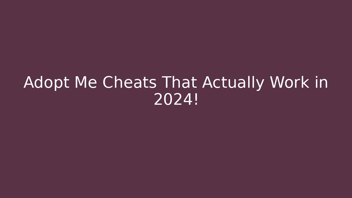 Adopt Me Cheats That Actually Work in 2024!