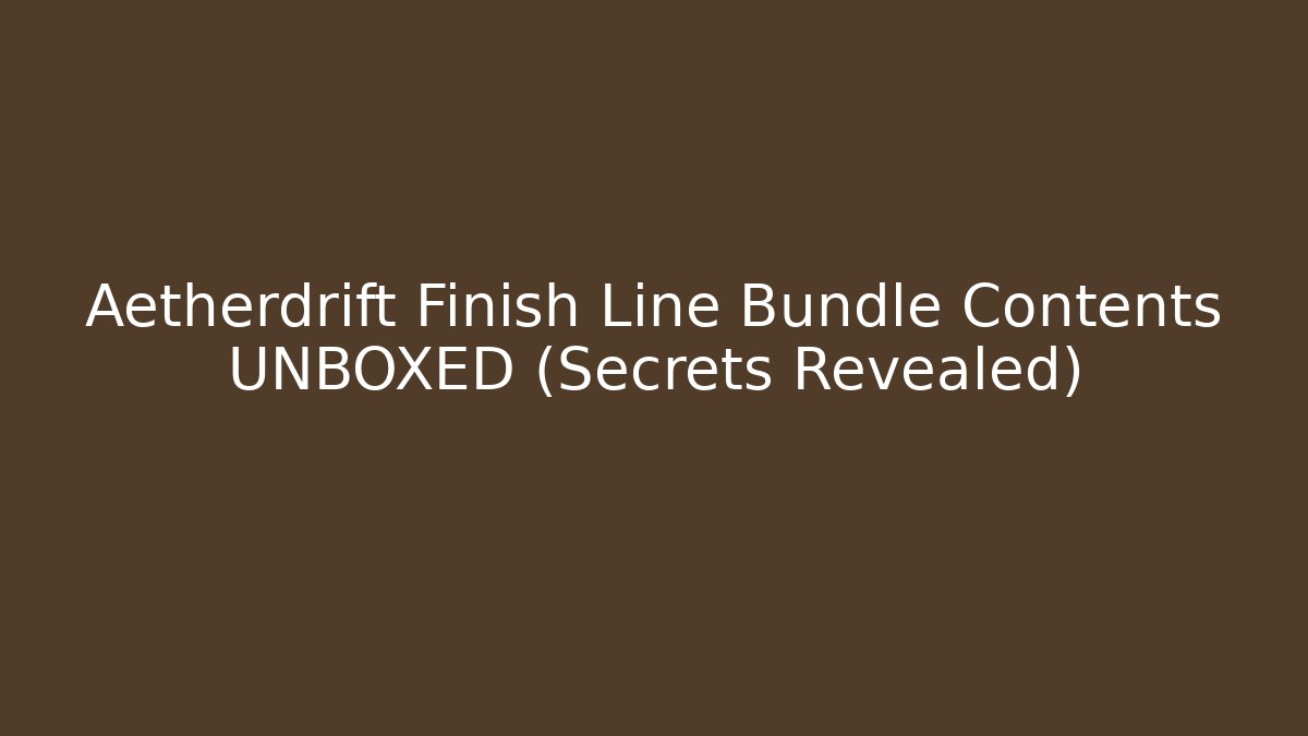 Aetherdrift Finish Line Bundle Contents UNBOXED (Secrets Revealed)