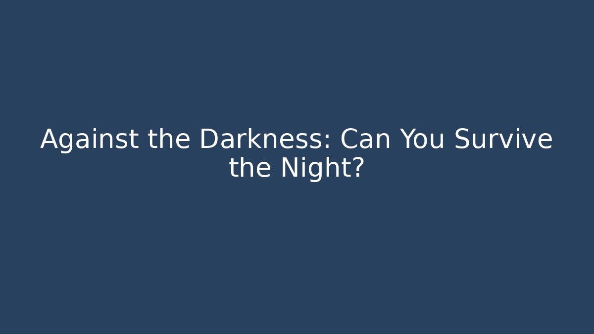 Against the Darkness: Can You Survive the Night?