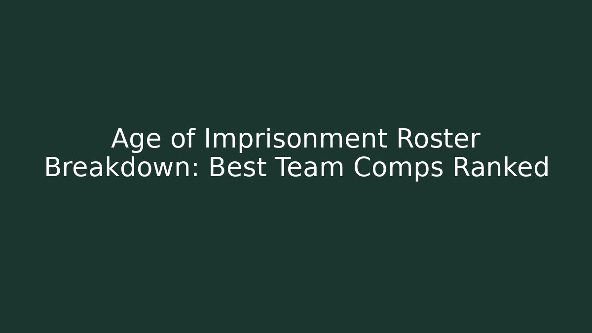 Age of Imprisonment Roster Breakdown: Best Team Comps Ranked