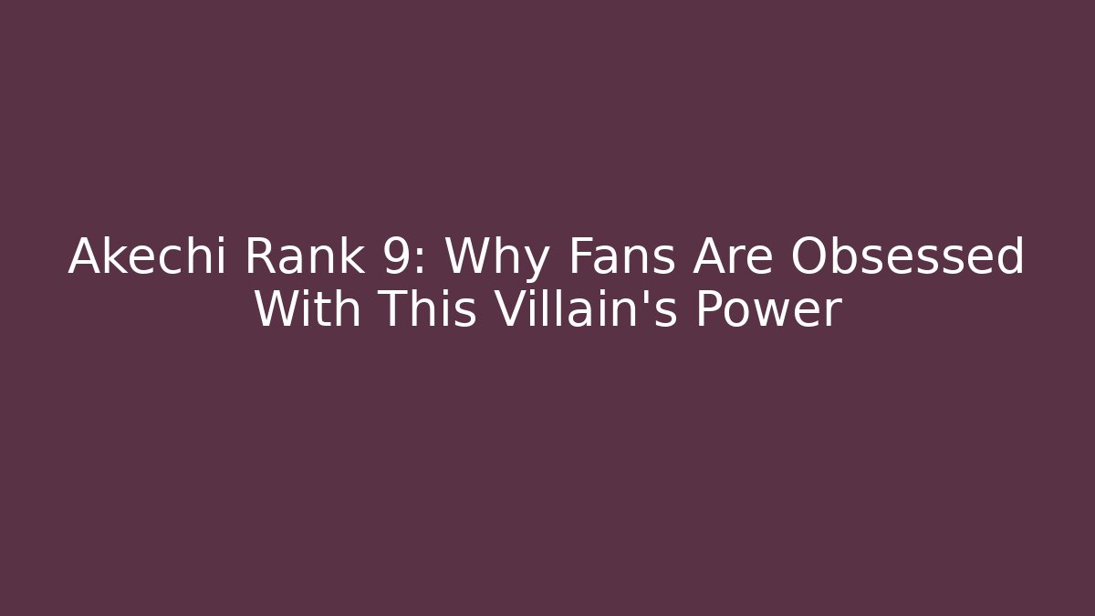 Akechi Rank 9: Why Fans Are Obsessed With This Villain's Power