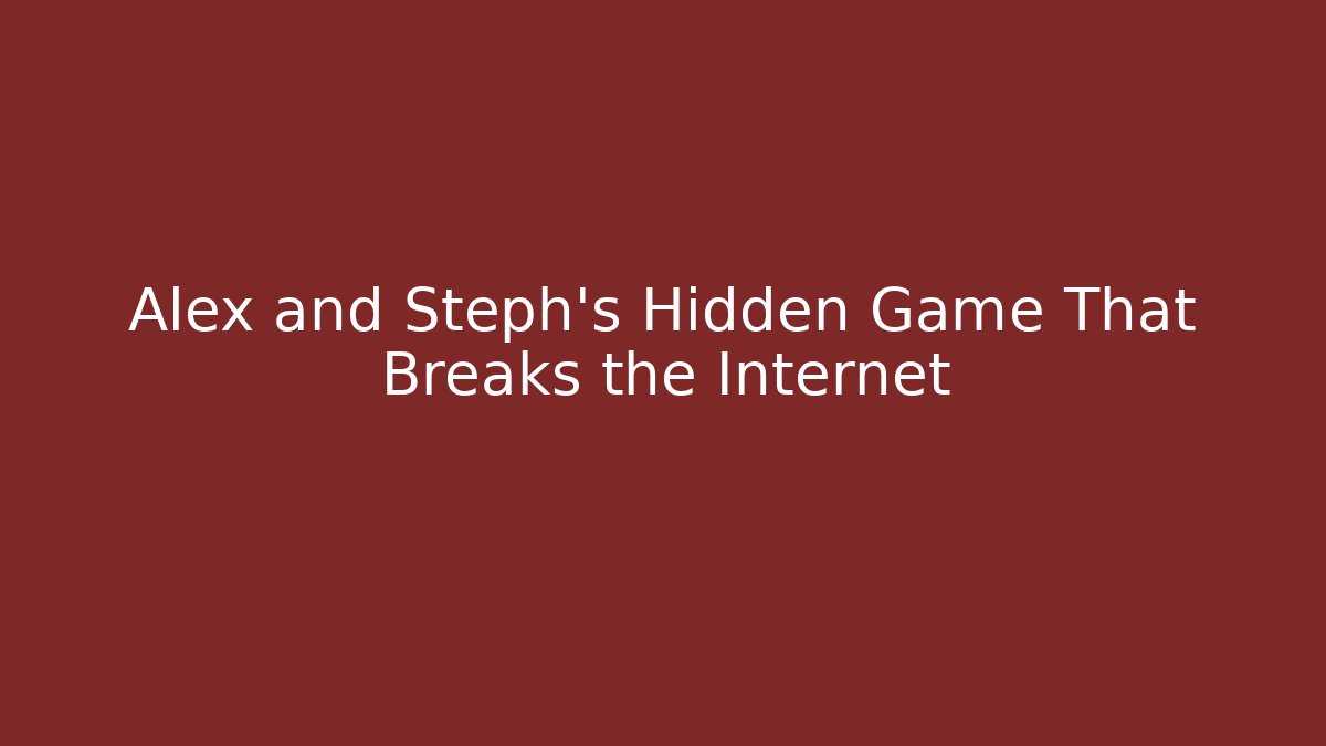 Alex and Steph's Hidden Game That Breaks the Internet - NADclinic