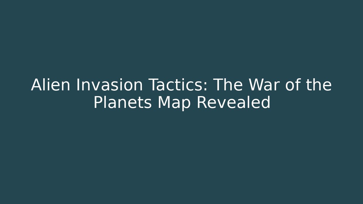 Alien Invasion Tactics: The War of the Planets Map Revealed