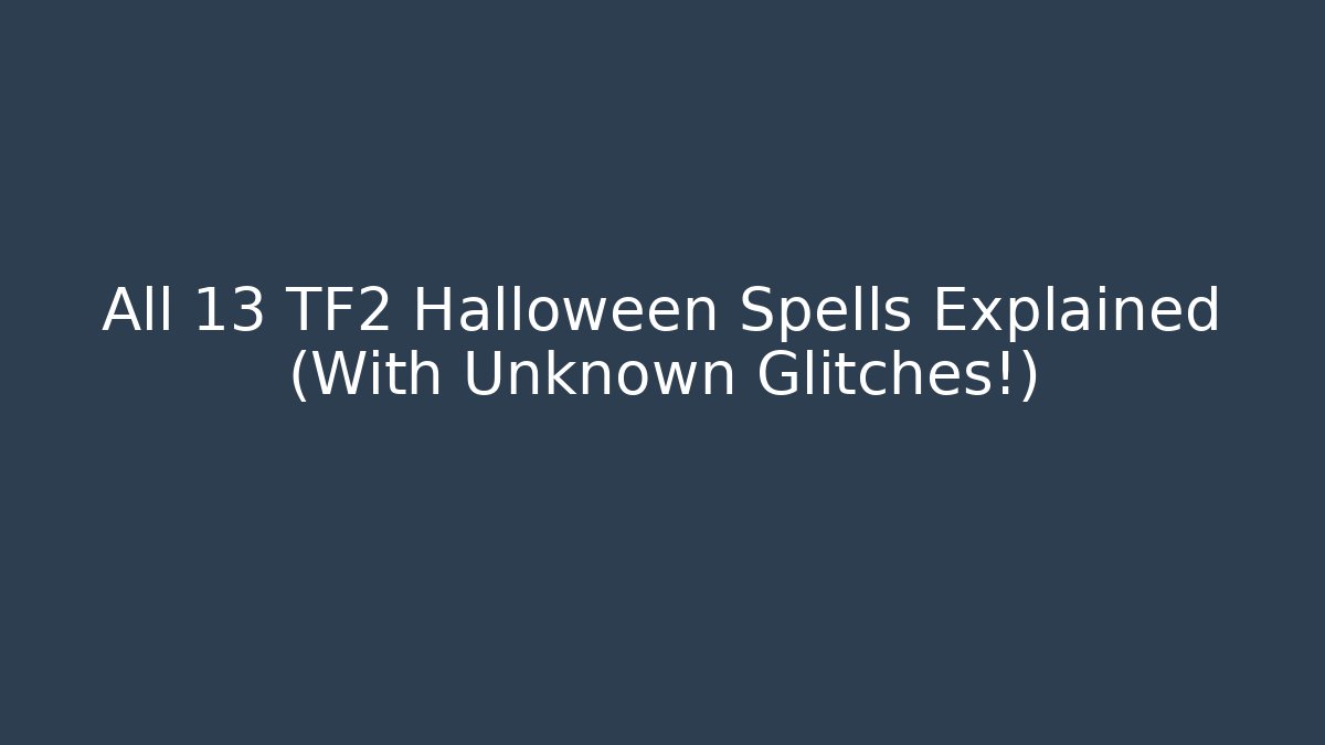 All 13 TF2 Halloween Spells Explained (With Unknown Glitches!)