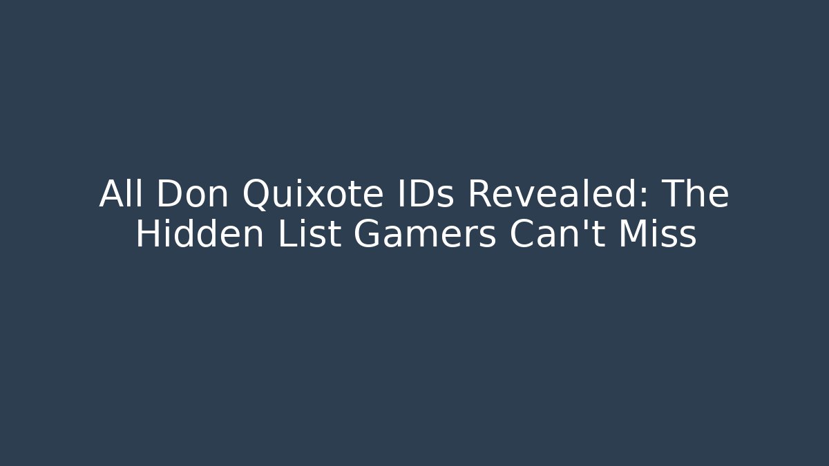 All Don Quixote IDs Revealed: The Hidden List Gamers Can't Miss