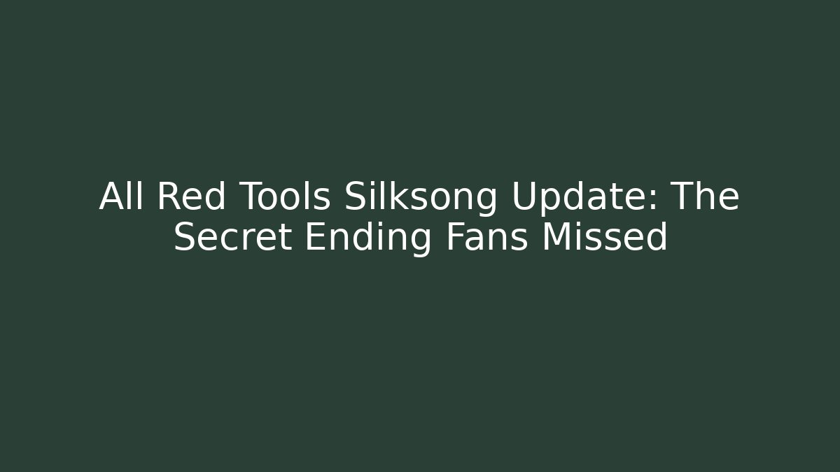 All Red Tools Silksong Update: The Secret Ending Fans Missed