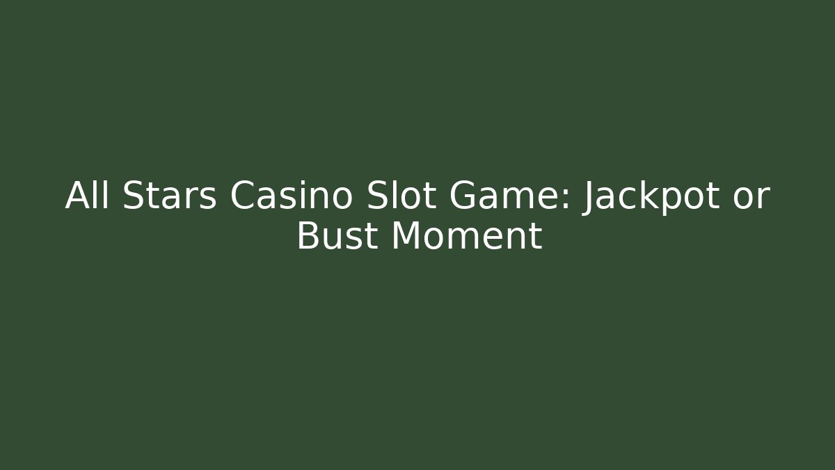 All Stars Casino Slot Game: Jackpot or Bust Moment