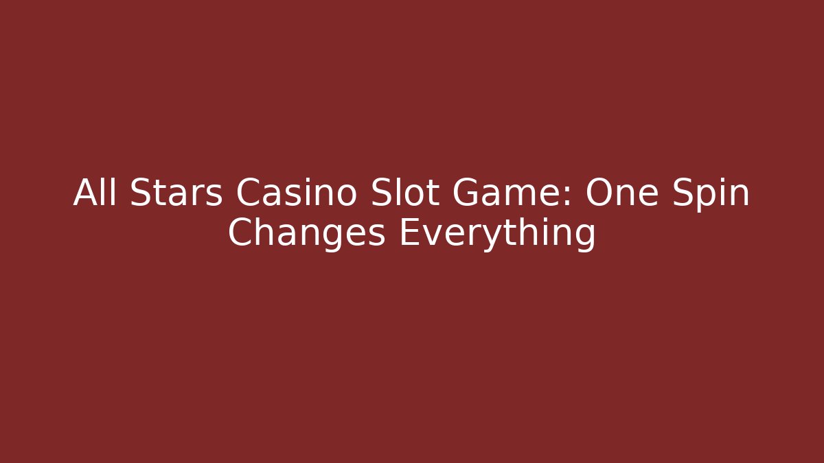 All Stars Casino Slot Game: One Spin Changes Everything