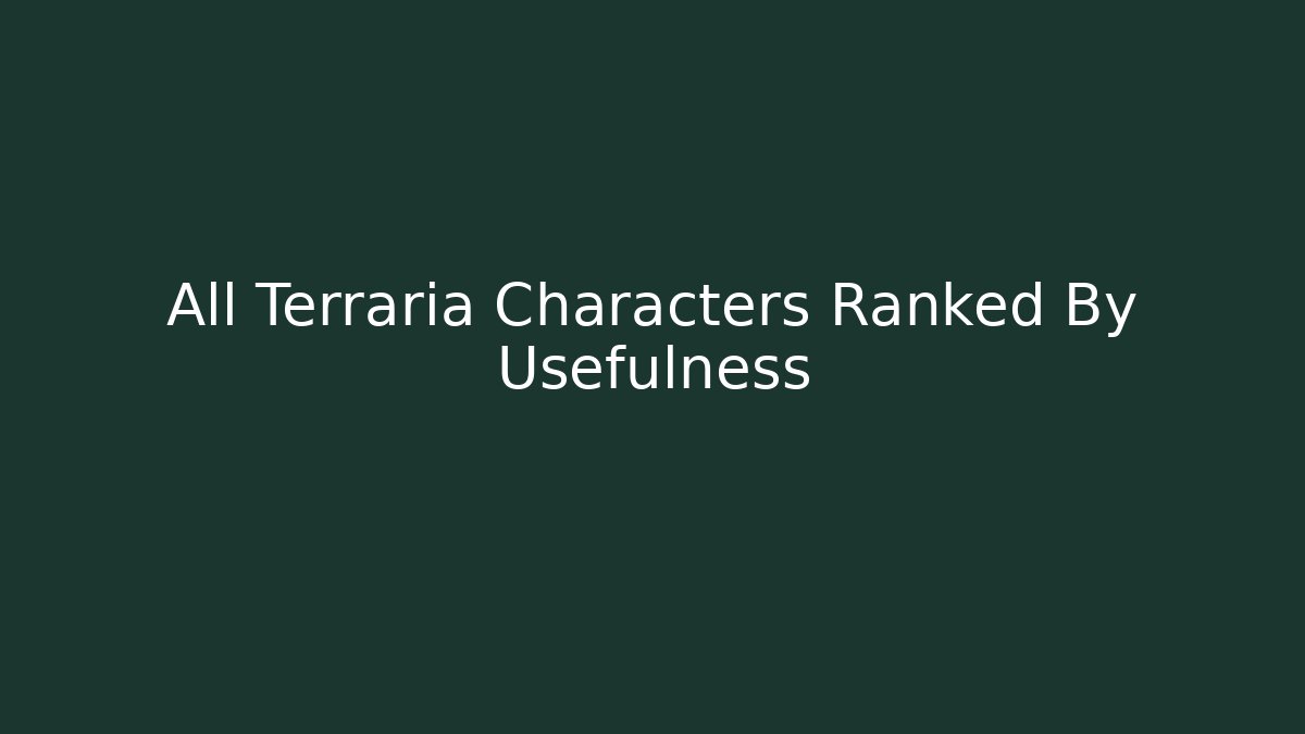 All Terraria Characters Ranked By Usefulness