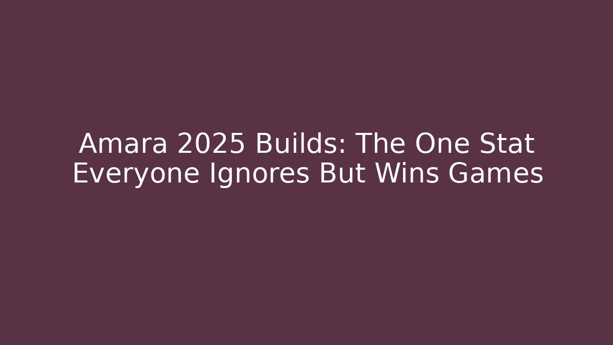 Amara 2025 Builds: The One Stat Everyone Ignores But Wins Games