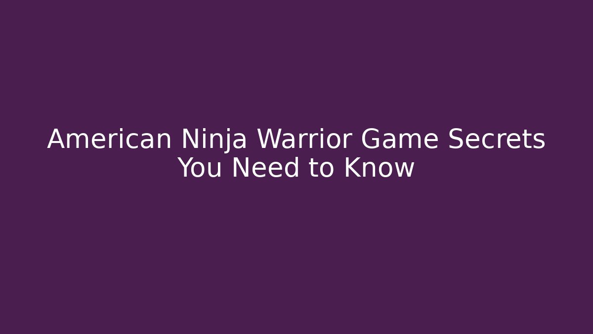 American Ninja Warrior Game Secrets You Need to Know - NADclinic