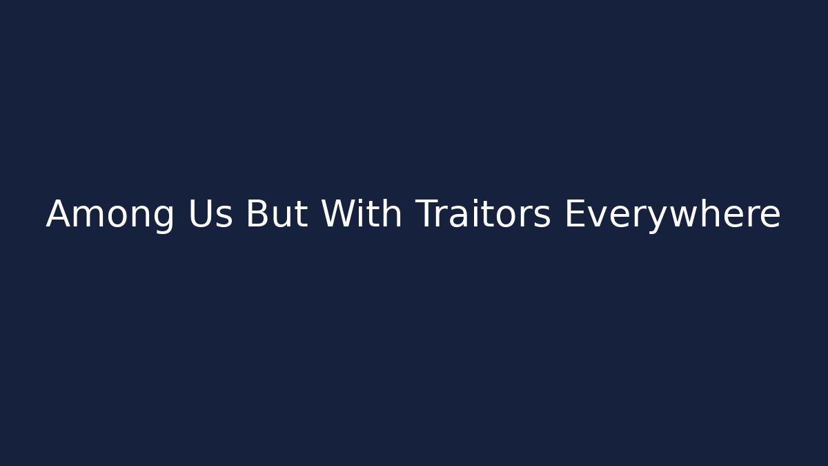 Among Us But With Traitors Everywhere - NADclinic