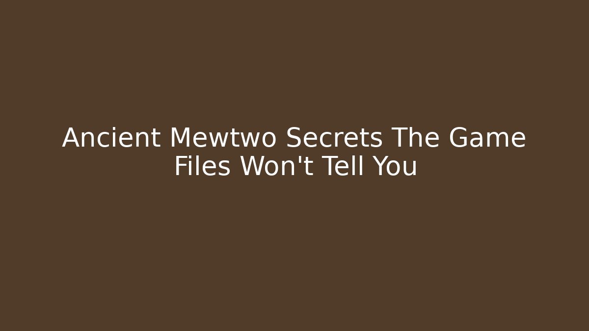 Ancient Mewtwo Secrets The Game Files Won't Tell You