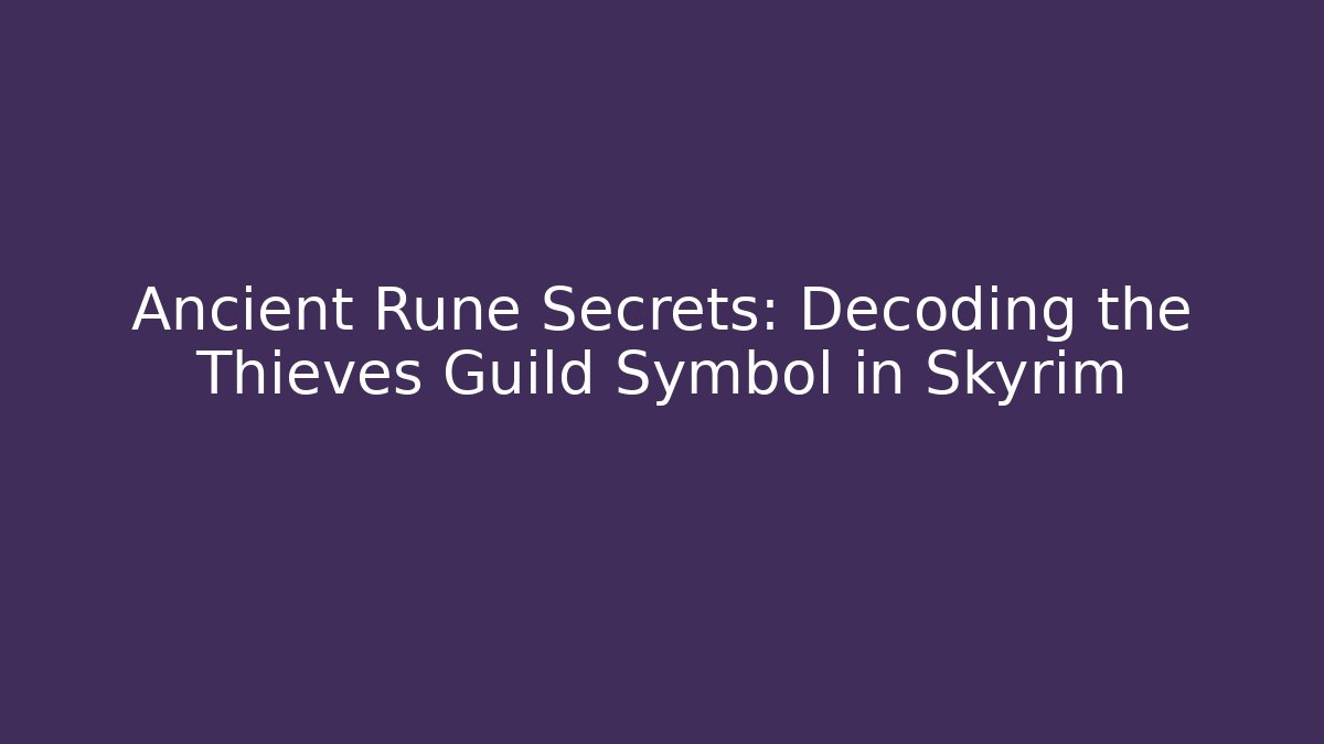 Ancient Rune Secrets: Decoding the Thieves Guild Symbol in Skyrim