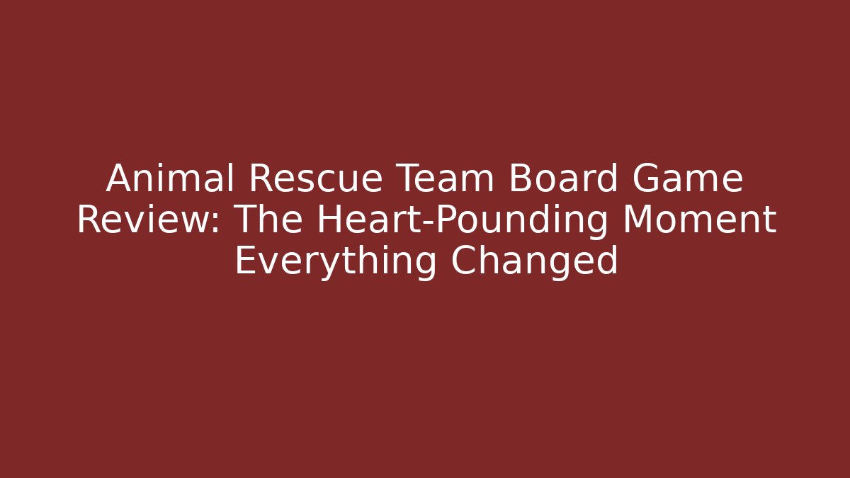 Animal Rescue Team Board Game Review: The Heart-Pounding Moment Everything Changed