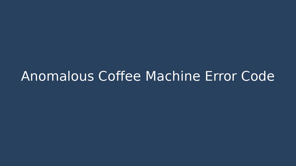 Anomalous Coffee Machine Error Code