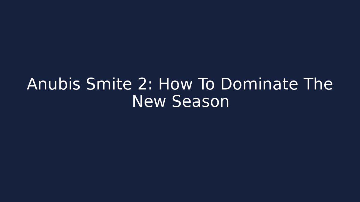 Anubis Smite 2: How To Dominate The New Season