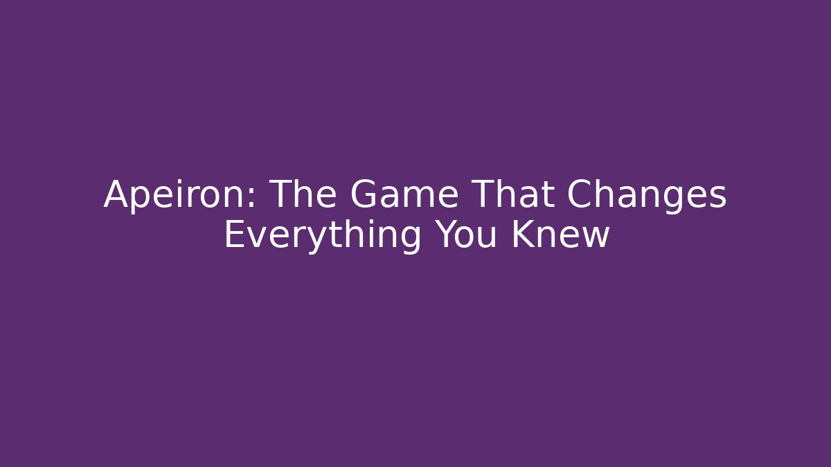 Apeiron: The Game That Changes Everything You Knew - NADclinic