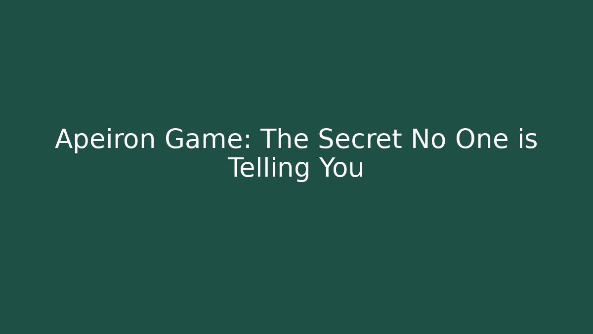 Apeiron Game: The Secret No One is Telling You