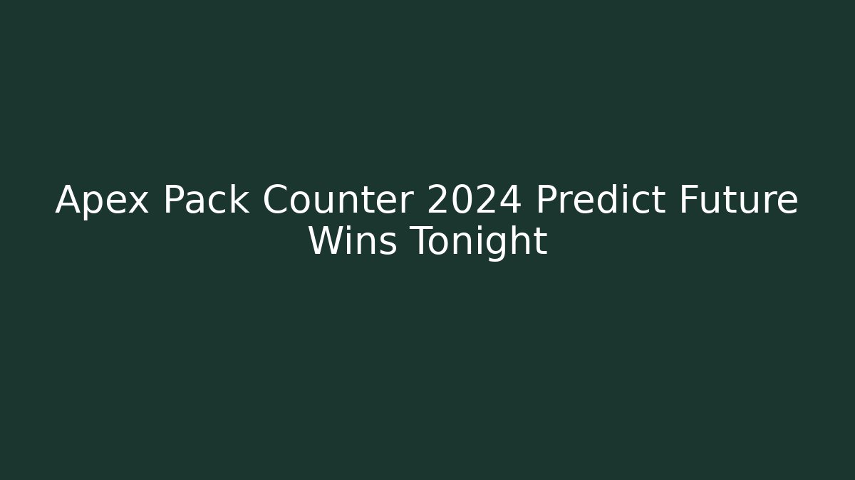 Apex Pack Counter 2024 Predict Future Wins Tonight