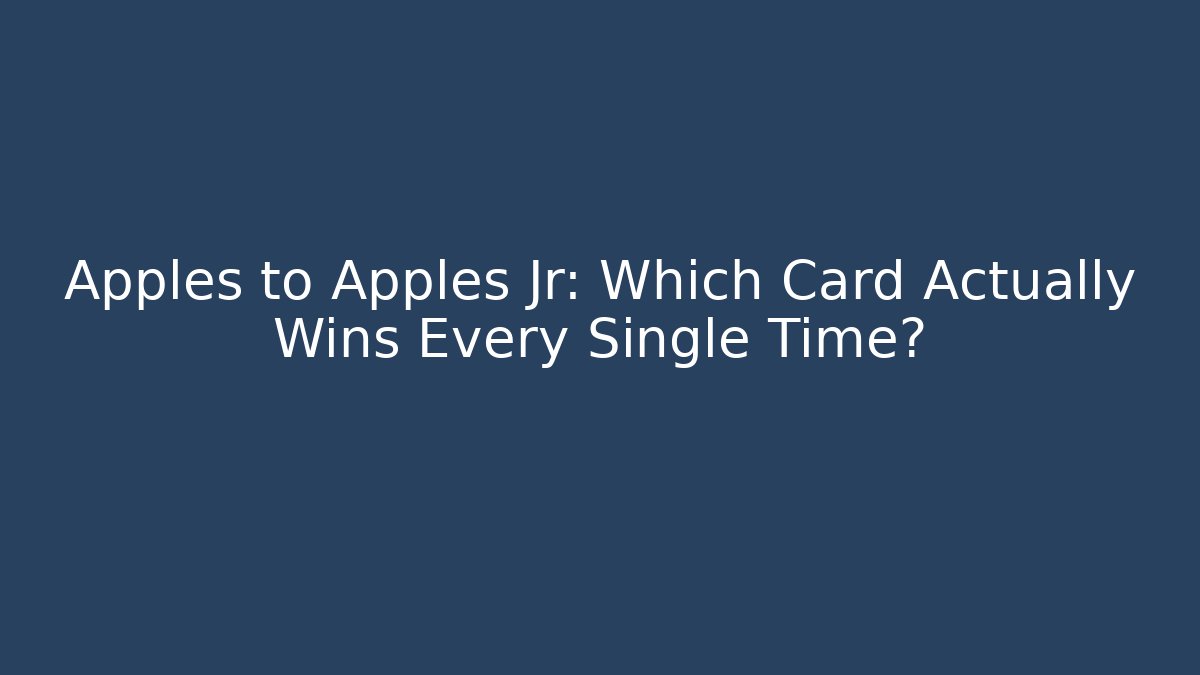 Apples to Apples Jr: Which Card Actually Wins Every Single Time? - NADclinic