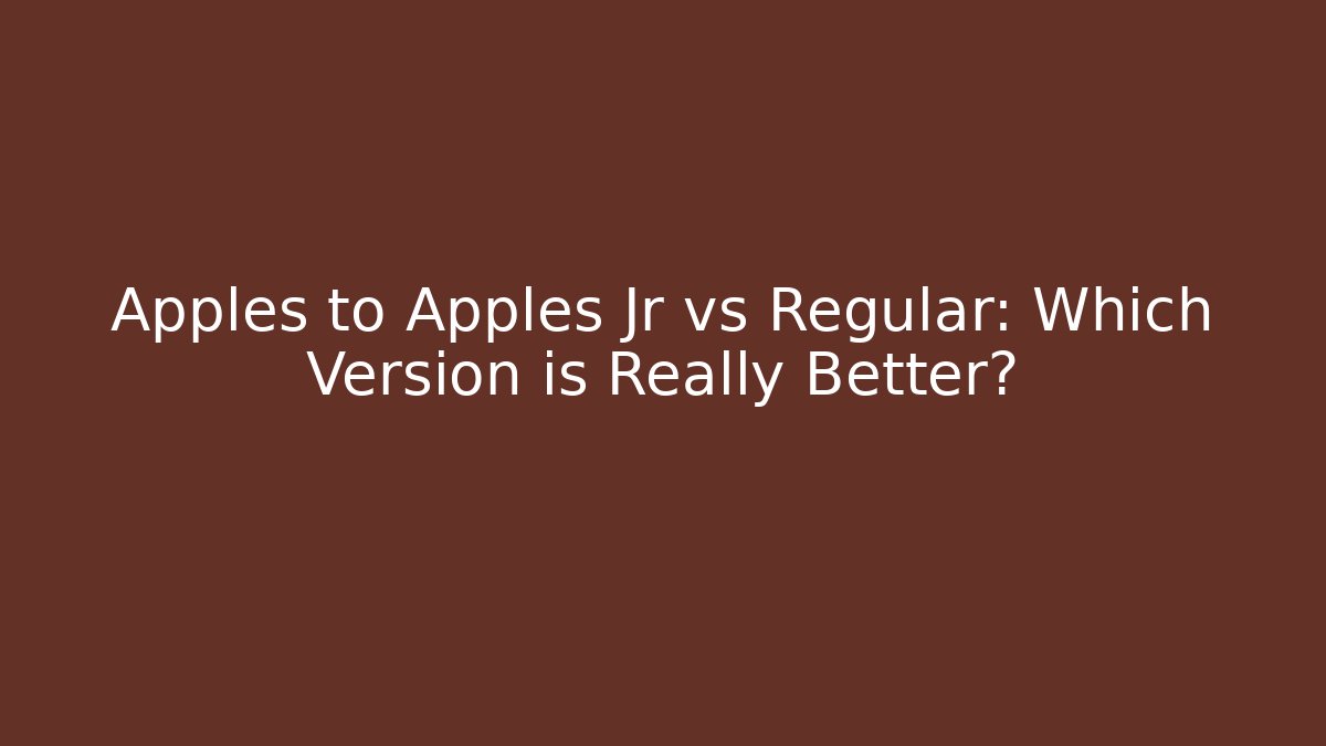 Apples to Apples Jr vs Regular: Which Version is Really Better?