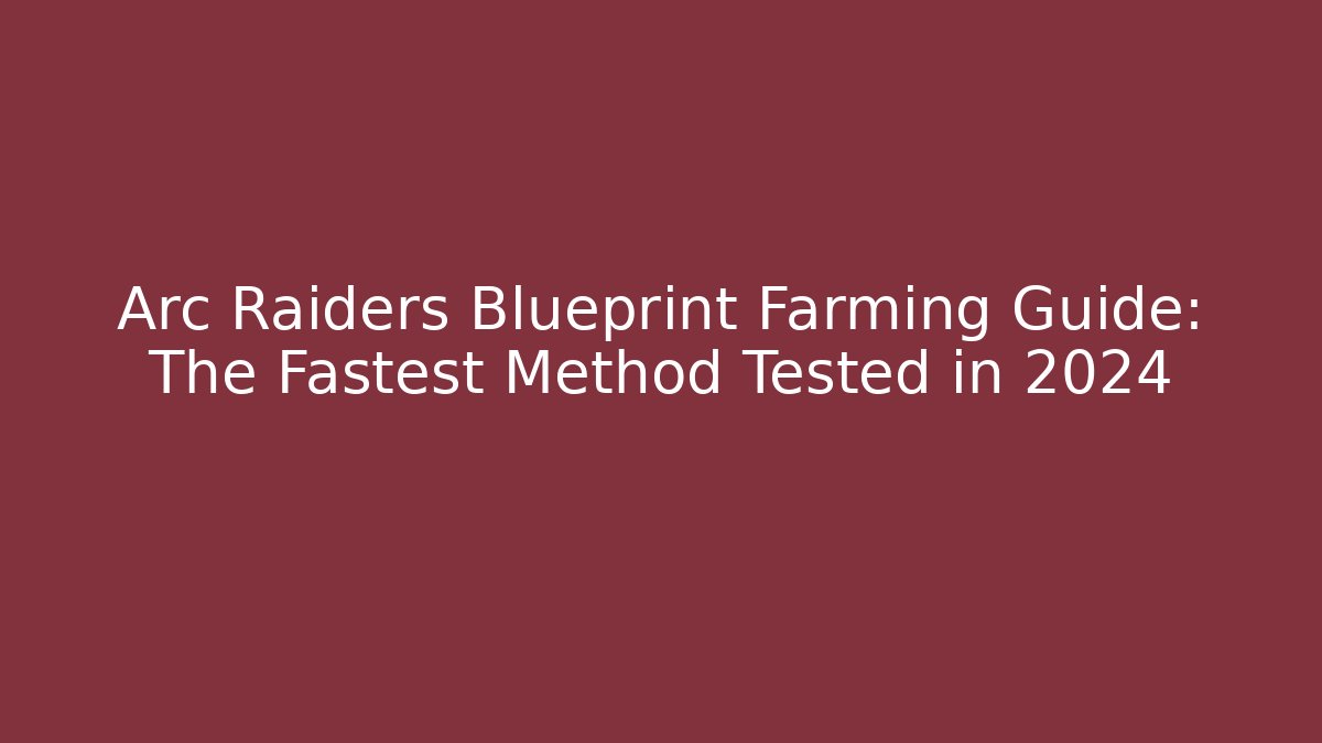 Arc Raiders Blueprint Farming Guide: The Fastest Method Tested in 2024 - NADclinic
