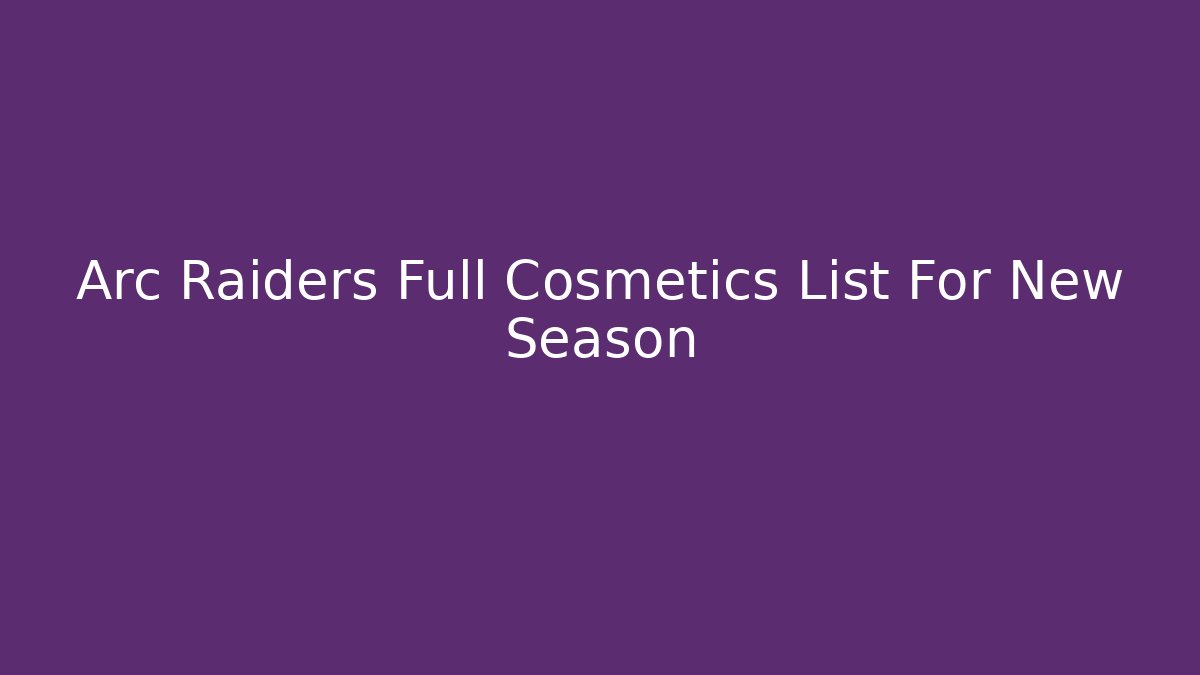 Arc Raiders Full Cosmetics List For New Season