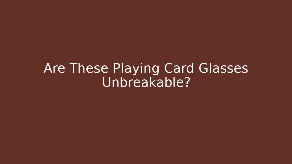 Are These Playing Card Glasses Unbreakable? - NADclinic