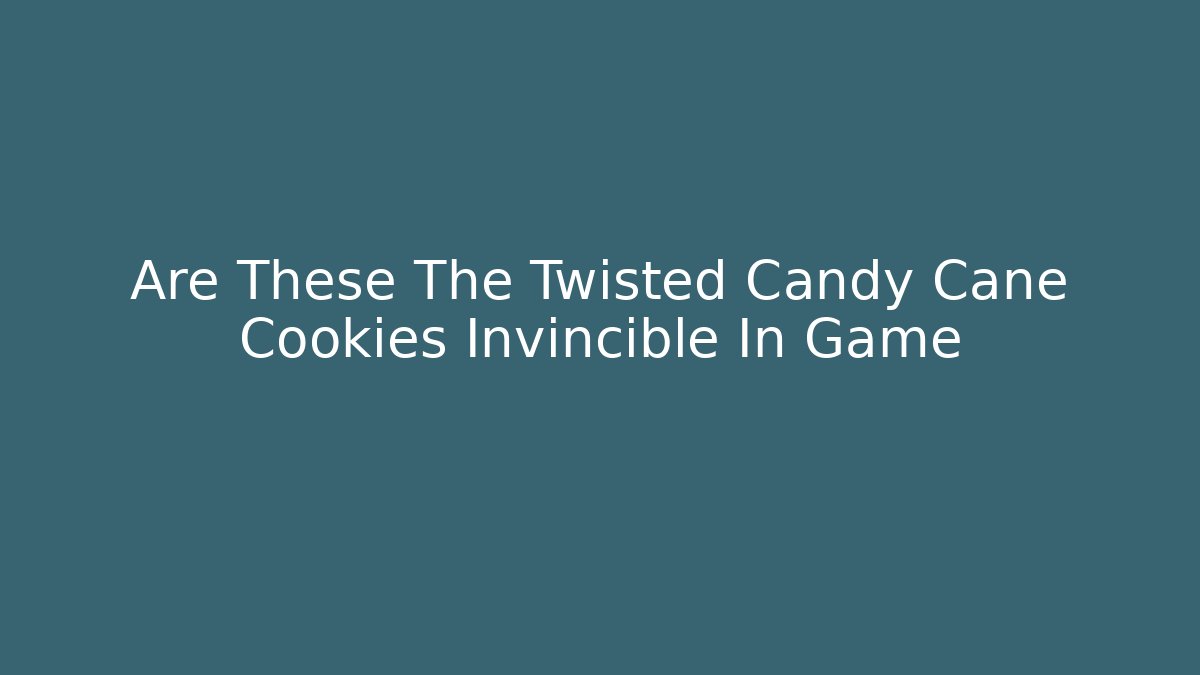 Are These The Twisted Candy Cane Cookies Invincible In Game
