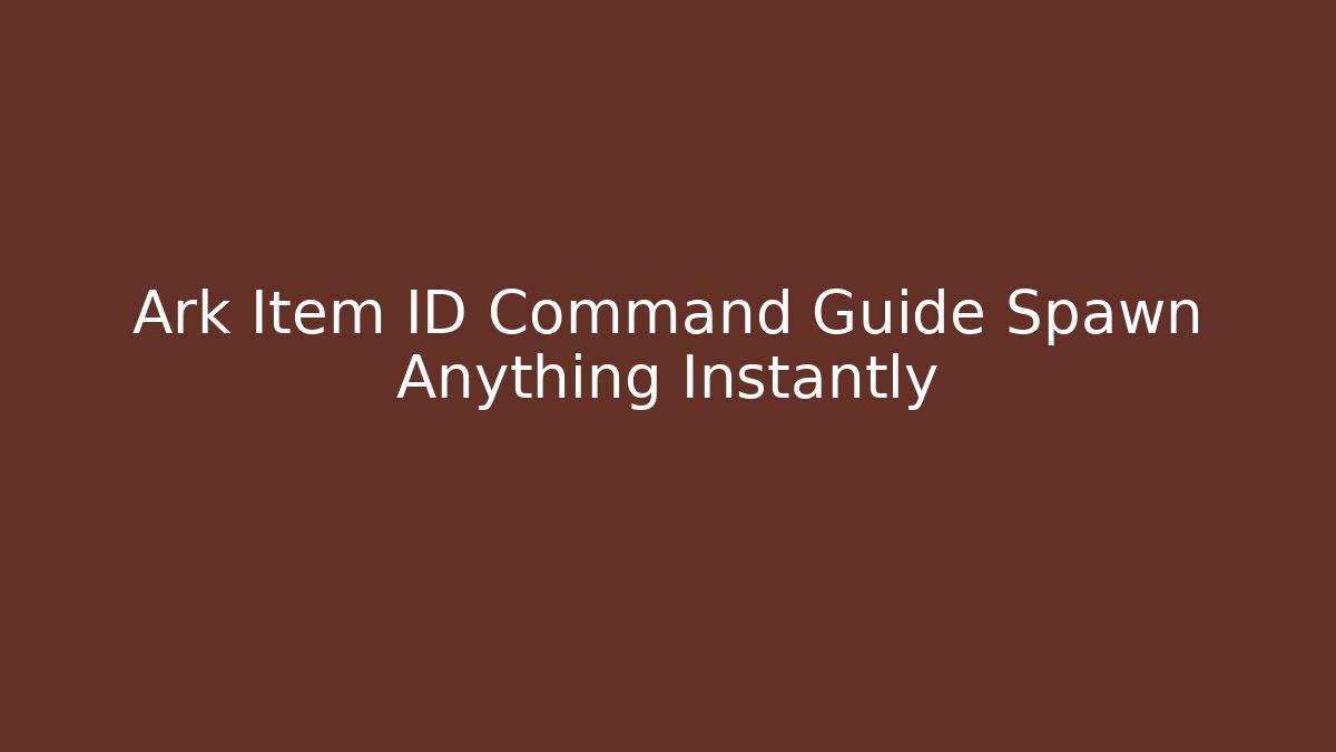 Ark Item ID Command Guide Spawn Anything Instantly