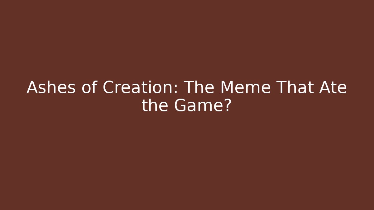 Ashes of Creation: The Meme That Ate the Game? - NADclinic