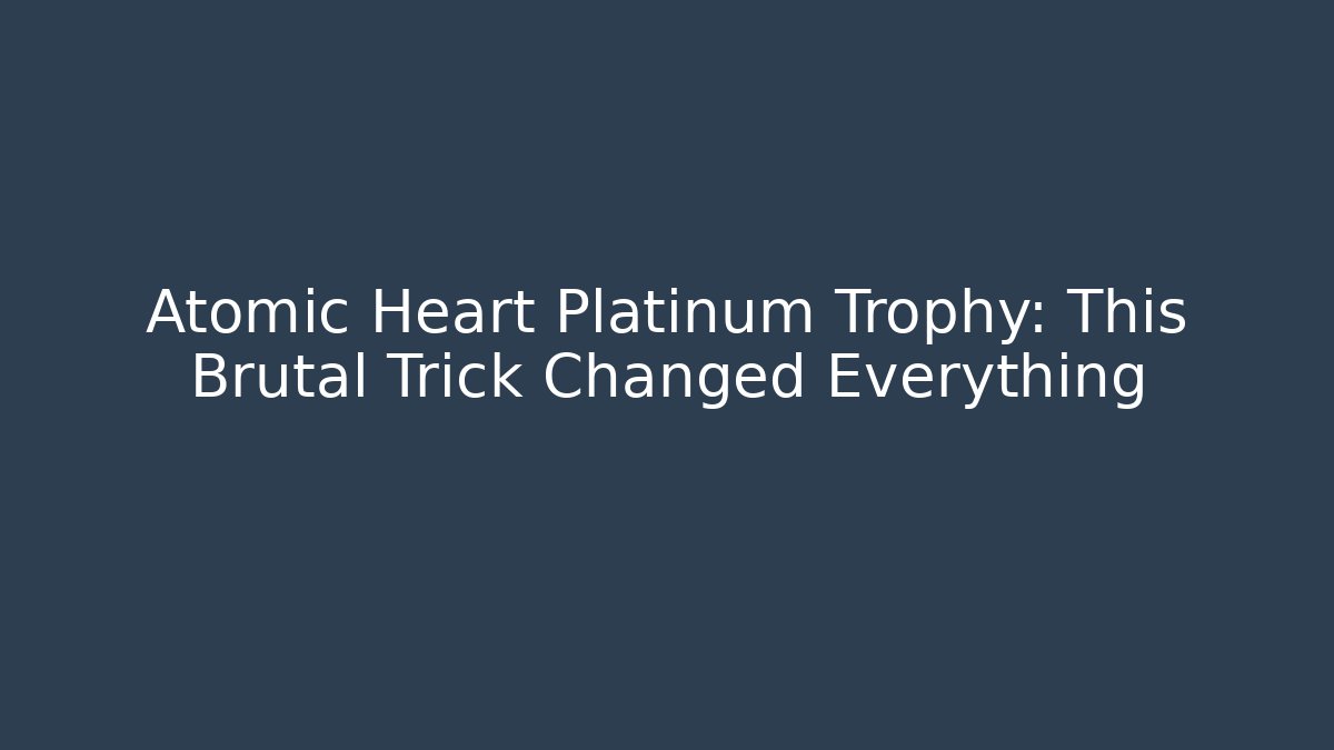 Atomic Heart Platinum Trophy: This Brutal Trick Changed Everything