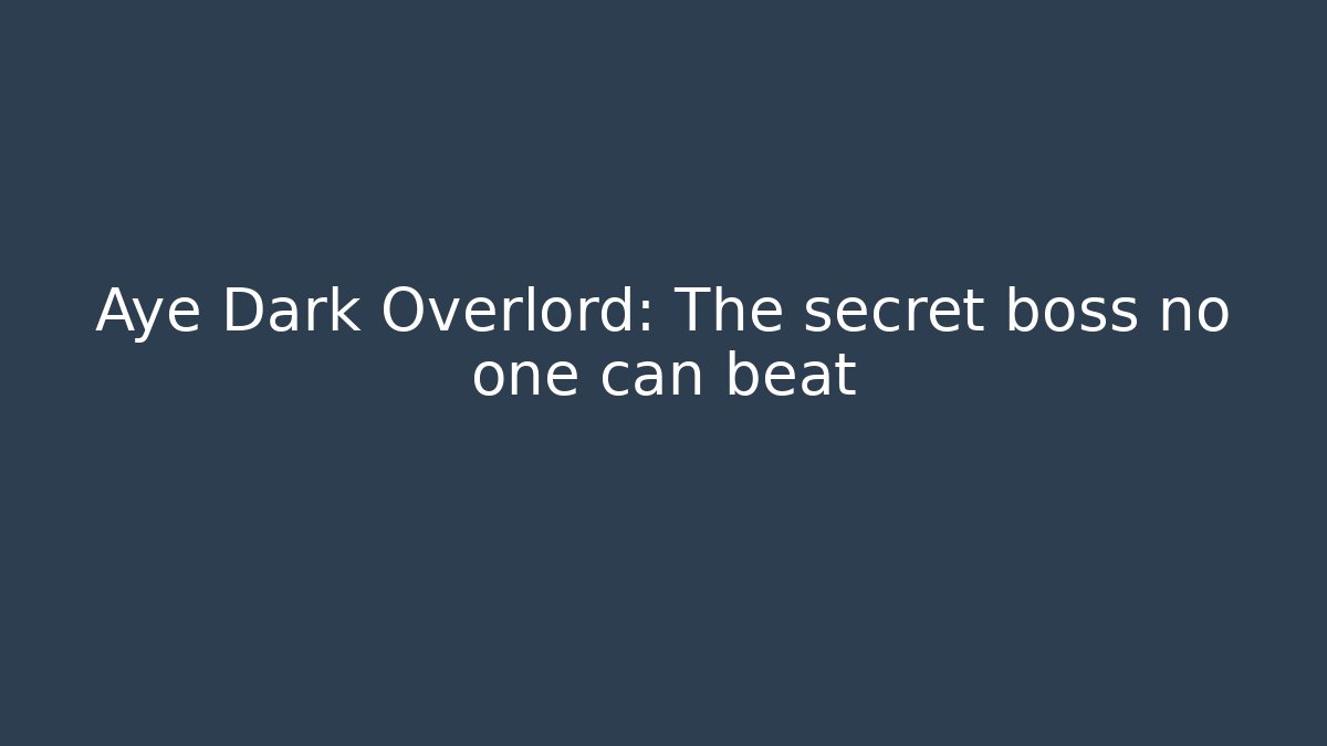 Aye Dark Overlord: The secret boss no one can beat