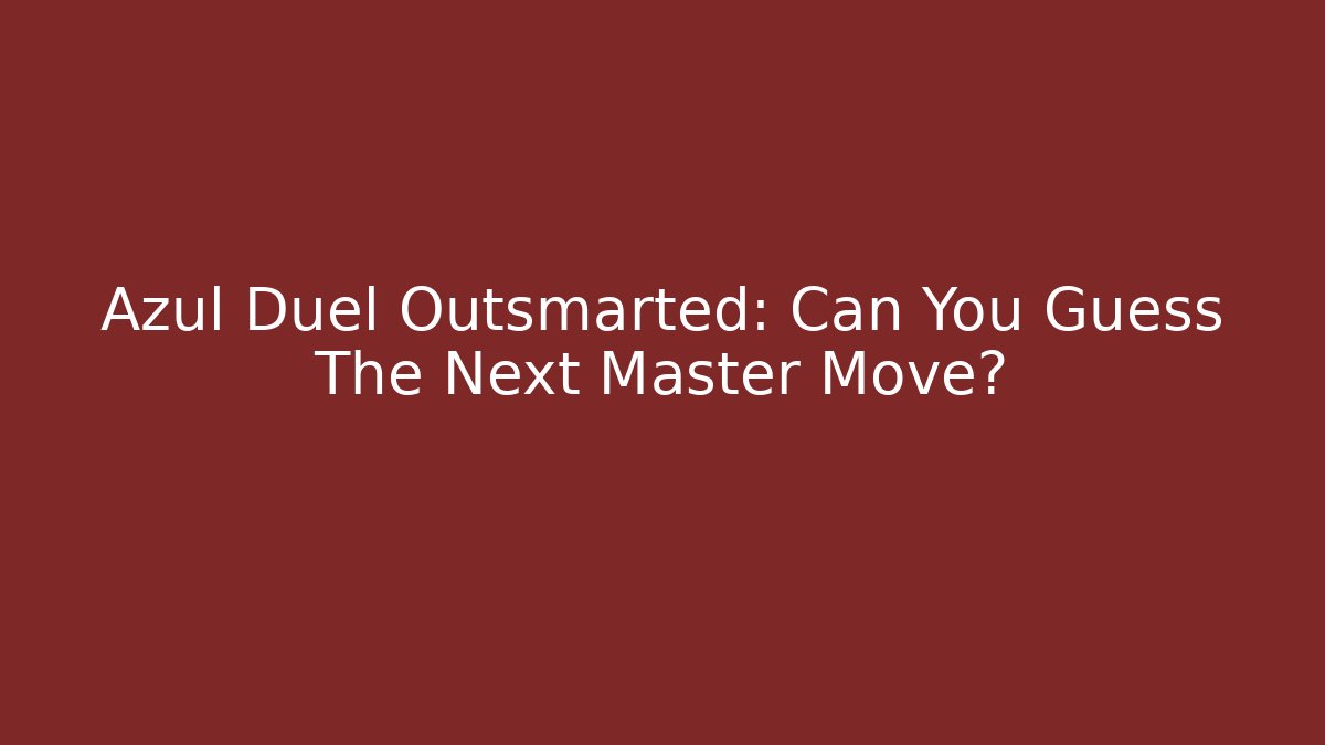 Azul Duel Outsmarted: Can You Guess The Next Master Move?