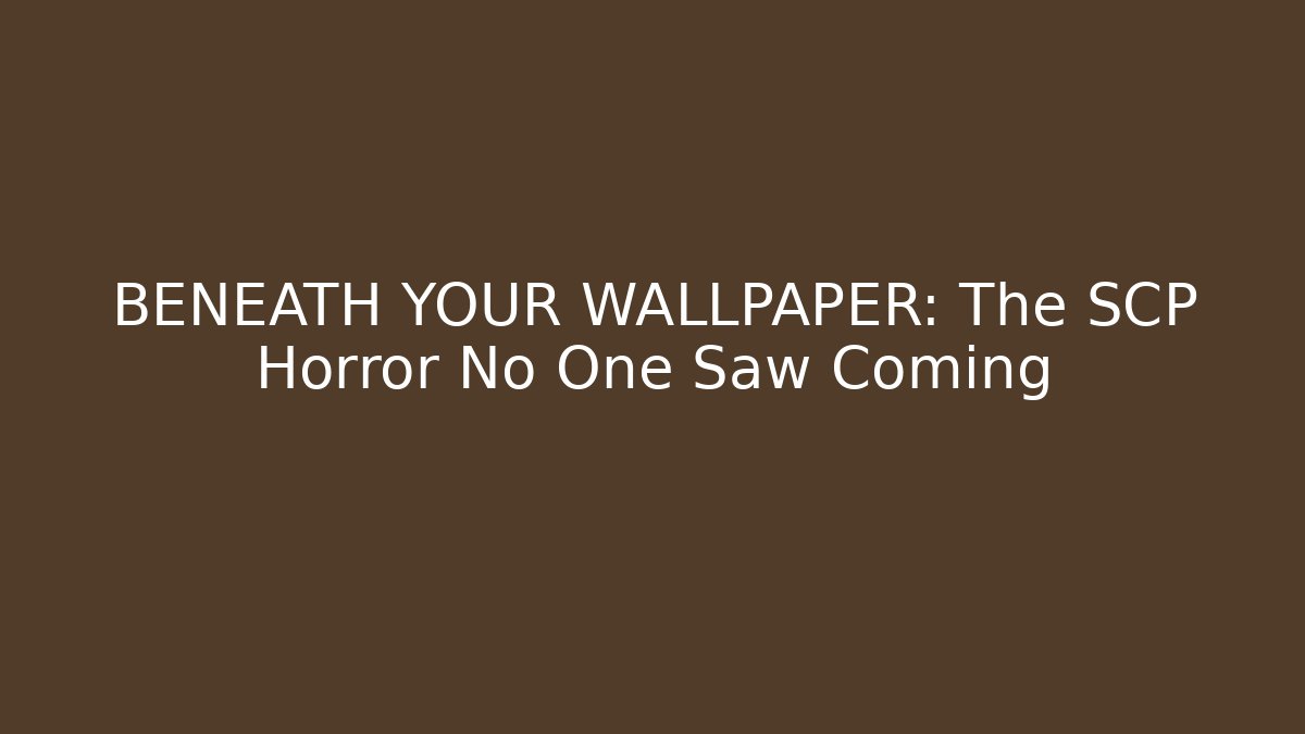 BENEATH YOUR WALLPAPER: The SCP Horror No One Saw Coming