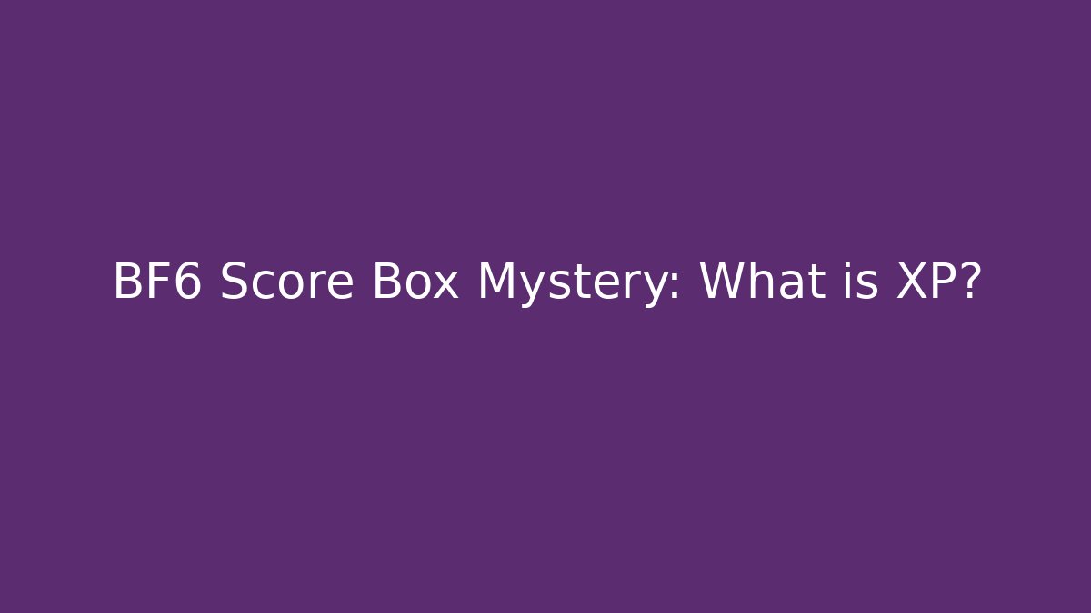 BF6 Score Box Mystery: What is XP?